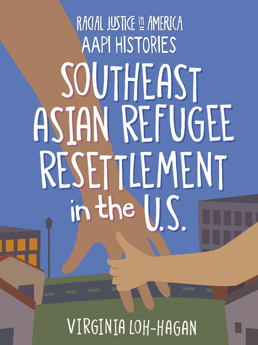 Title details for Southeast Asian Refugee Resettlement in the U.S. by Virginia Loh-Hagan - Available
